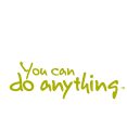 You can do anything